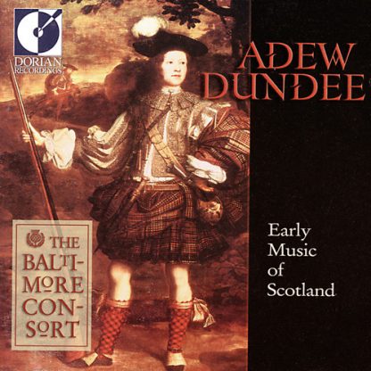 BALTIMORE CONSORT / ADEW DUNDEE: EARLY MUSIC OF SCOTLAND