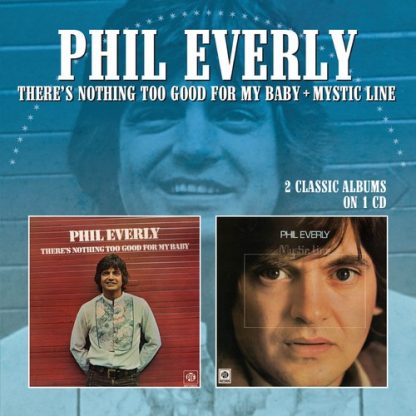 EVERLY,PHIL / THERE'S NOTHING TOO GOOD FOR MY BABY / MYSTIC LINE