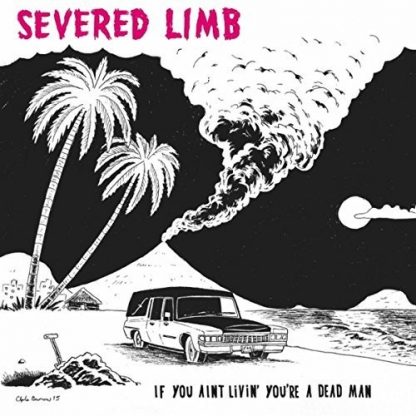 SEVERED LIMB / IF YOU AINT LIVIN' YOU'RE A DEAD MAN