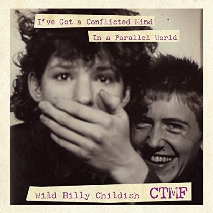 CHILDISH,BILLY & CTMF / I'VE GOT A CONFLICTED MIND IN A PARALLEL WORLD