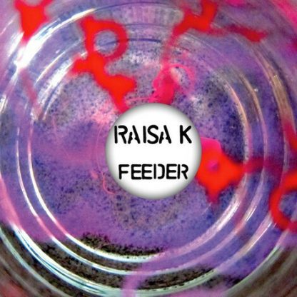 RAISA K / FEEDER