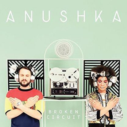 ANUSHKA / BROKEN CIRCUIT