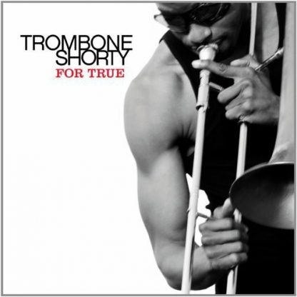 TROMBONE SHORTY / FOR TRUE