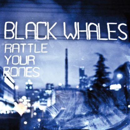 BLACK WHALES / RATTLE YER BONES