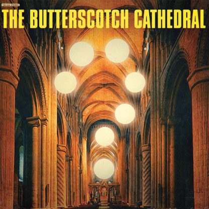 BUTTERSCOTCH CATHEDRAL / THE BUTTERSCOTCH CATHEDRAL