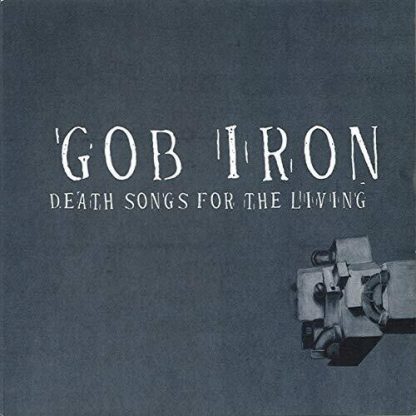 GOB IRON / DEATH SONGS FOR THE LIVING