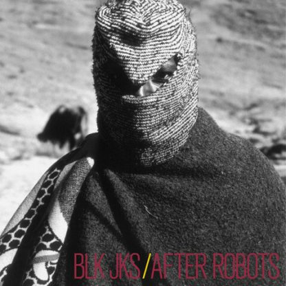 BLK JKS / AFTER ROBOTS