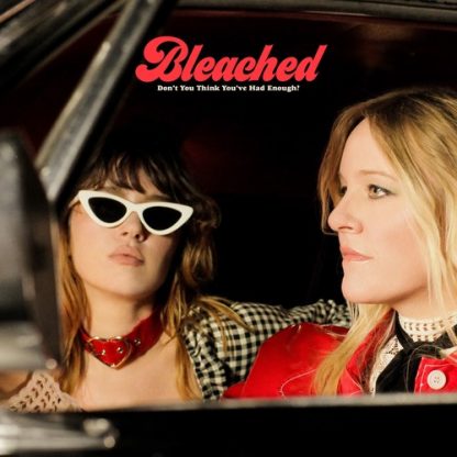 BLEACHED / DON'T YOU THINK YOU'VE HAD ENOUGH?