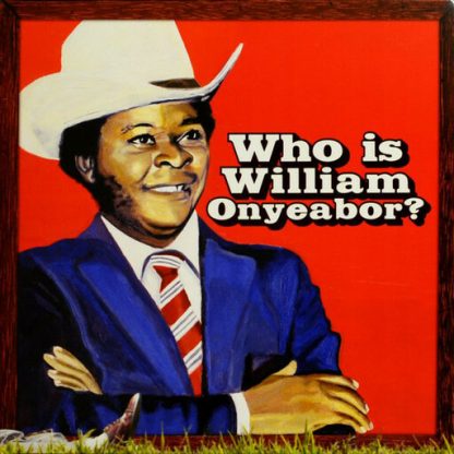 ONYEABOR,WILLIAM / WORLD PSYCHEDELIC CLASSICS 5: WHO IS WILLIAM