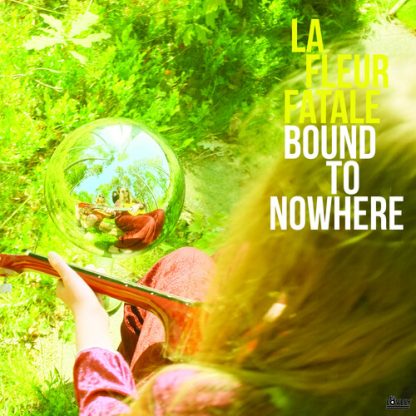 LA FLEUR FATALE / BOUND TO NOWHERE + MY DEAR SORROW