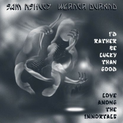 ASHLEY,SAM & WERNER DURAND / I'D RATHER BE LUCKY THAN GOOD/LOVE AMONG THE IMMORTALS