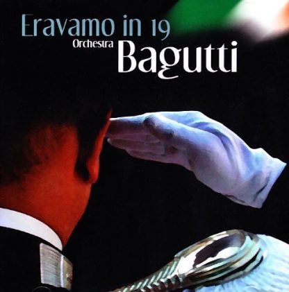 BAGUTTI / ERAVAMO IN 19