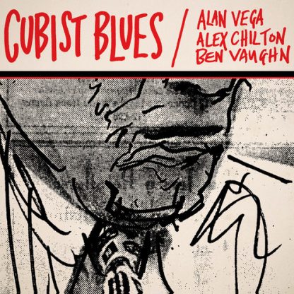 VEGA,ALAN / CHILTON,ALEX / VAUGHN,BEN / CUBIST BLUES