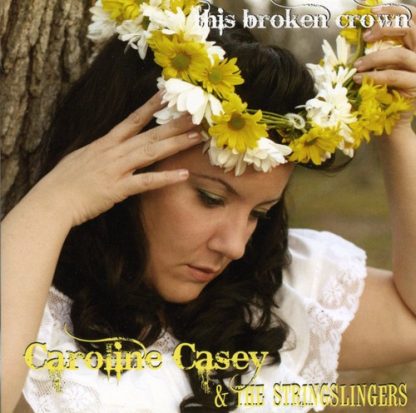 CASEY,CAROLINE & STRINGSLINGERS / THIS BROKEN CROWN