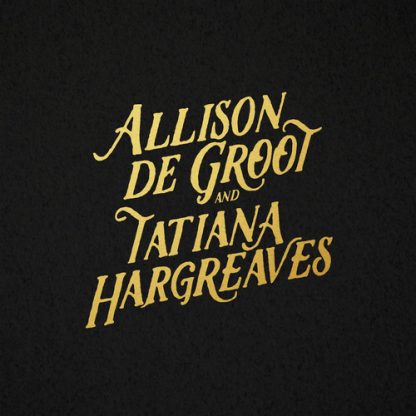 ALLISON DE GROOT & TATIANA HARGREAVES / ALLISON DE GROOT & TATIANA HARGREAVES