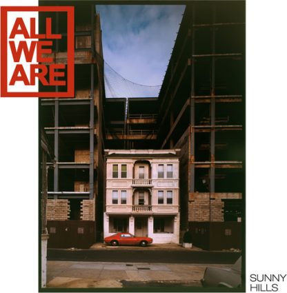 ALL WE ARE / SUNNY HILLS