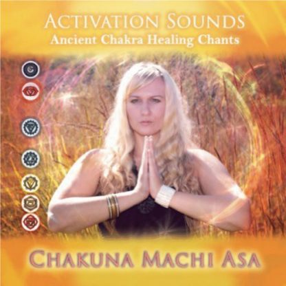 CHAKUNA MACHI ASA / ACTIVATION SOUNDS-ANCIENT CHAKRA HEALING CHANTS