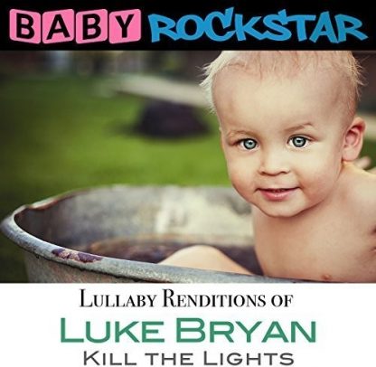 BABY ROCKSTAR / LUKE BRYAN KILL THE LIGHTS: LULLABY RENDITIONS